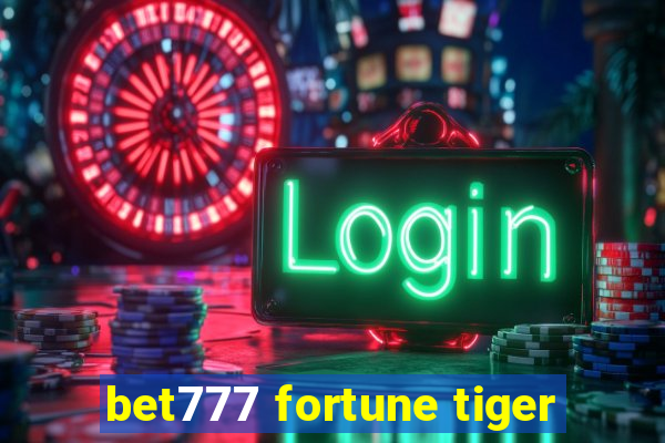 bet777 fortune tiger